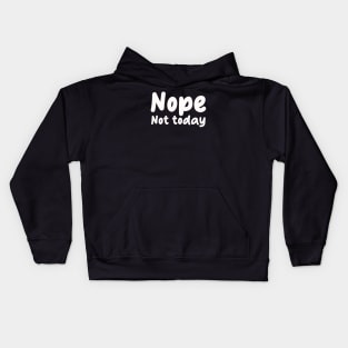 nope not today Kids Hoodie